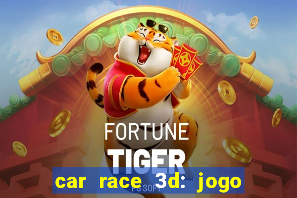 car race 3d: jogo de carros